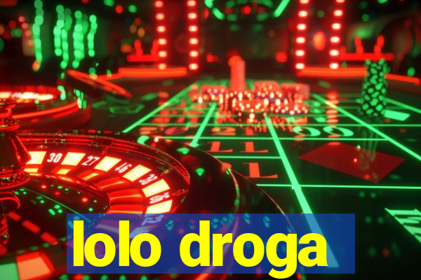 lolo droga